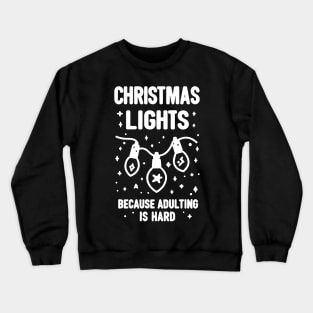 Christmas Lights Because Adulting is Hard Crewneck Sweatshirt